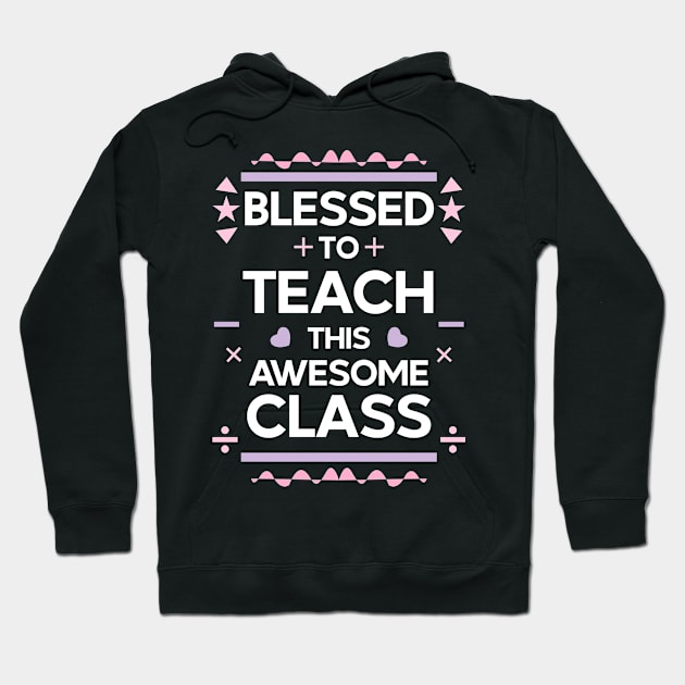 blessed to teach this awesome class | teachers 05 Hoodie by HCreatives